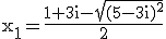 3$\rm%20x_{1}=\frac{1+3i-\sqrt{(5-3i)^{2}}}{2}